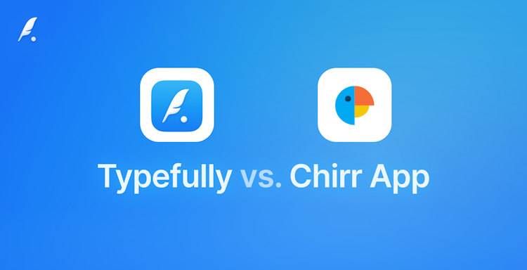 Chirr App vs Typefully: The Best Twitter Thread Creator