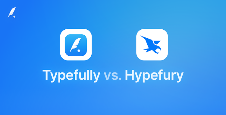 Typefully vs Hypefury: Why Typefully Is the Best Alternative