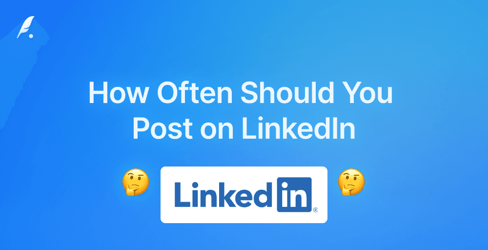 How Often Should You Post on LinkedIn