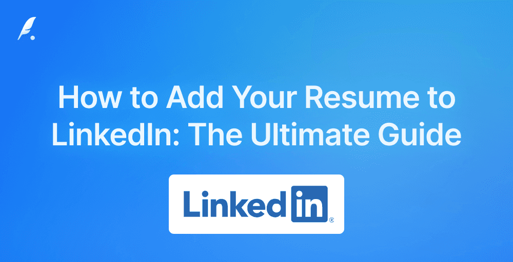 How to Add Your Resume to LinkedIn: Tutorial and Best Practices for 2025