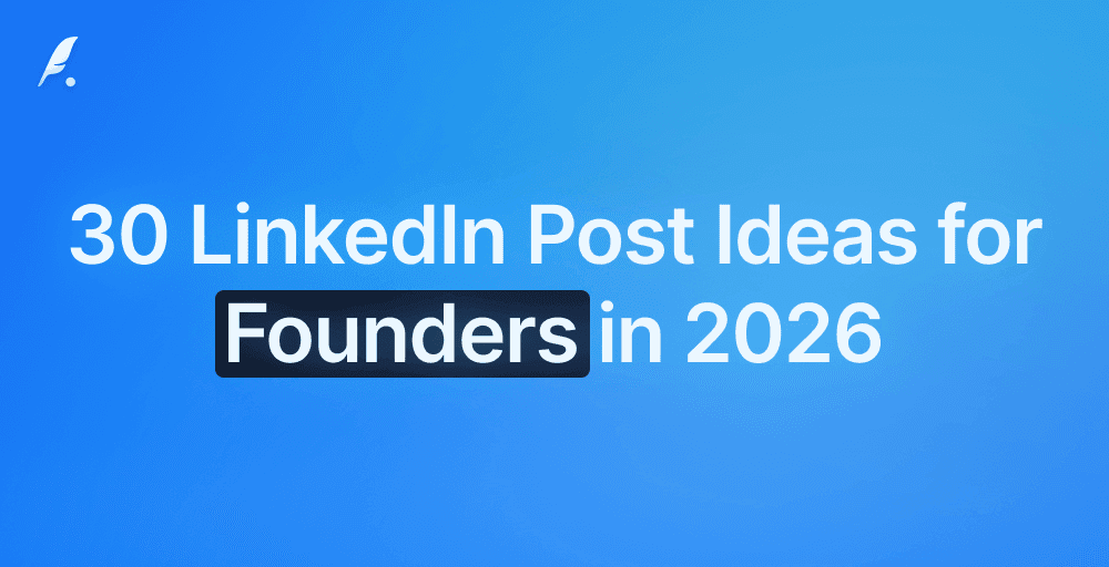 30 LinkedIn Post Ideas for Founders in 2026 (With Examples)