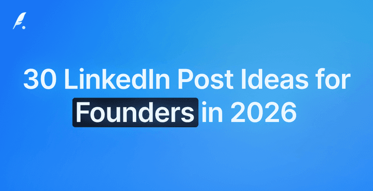 30 LinkedIn Post Ideas for Founders in 2026 (With Examples)