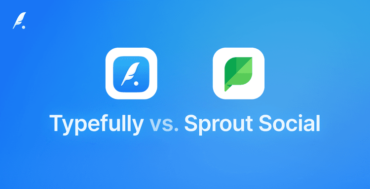 Typefully vs Sprout Social: Sprout Social Alternative and Review