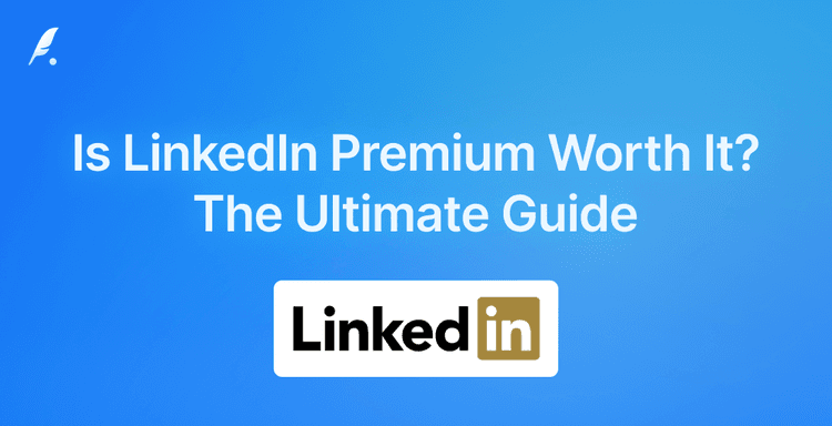 Is LinkedIn Premium Worth It? The Ultimate 2025 Guide